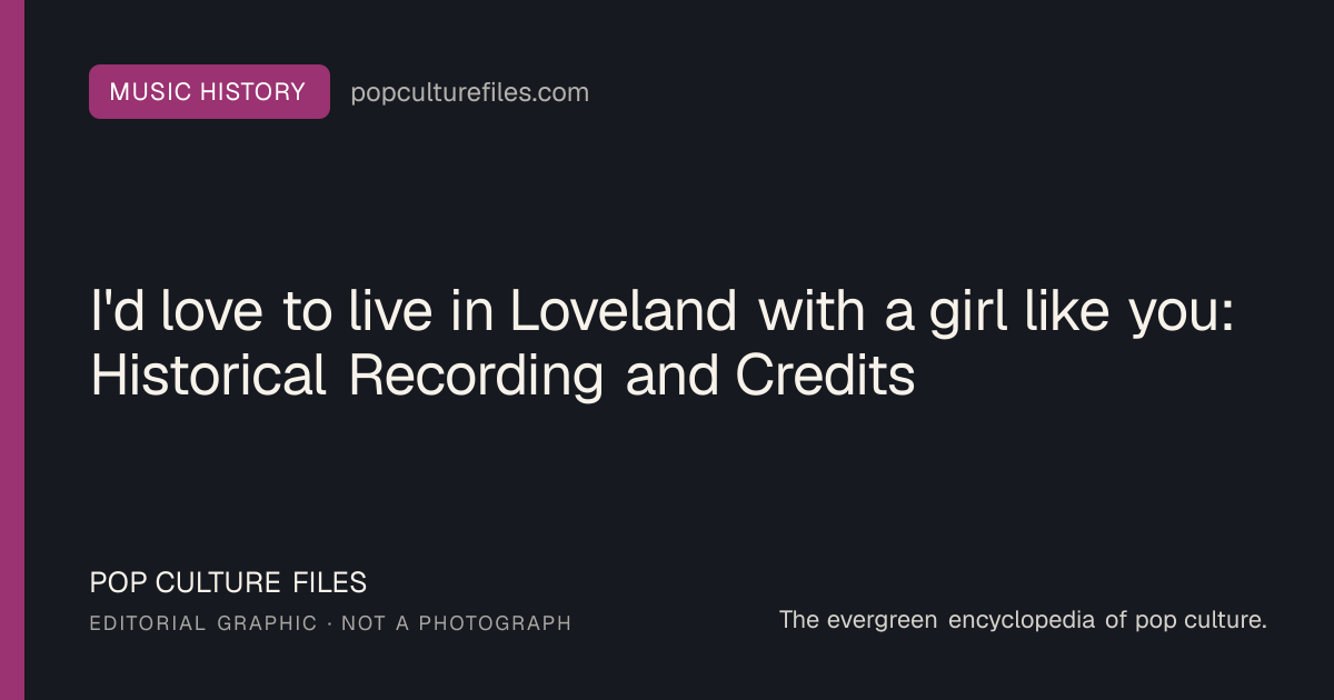 Editorial graphic for: I'd love to live in Loveland with a girl like you: Historical Recording and Credits