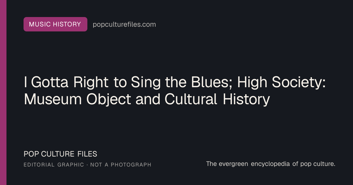 Editorial graphic for: I Gotta Right to Sing the Blues; High Society: Museum Object and Cultural History