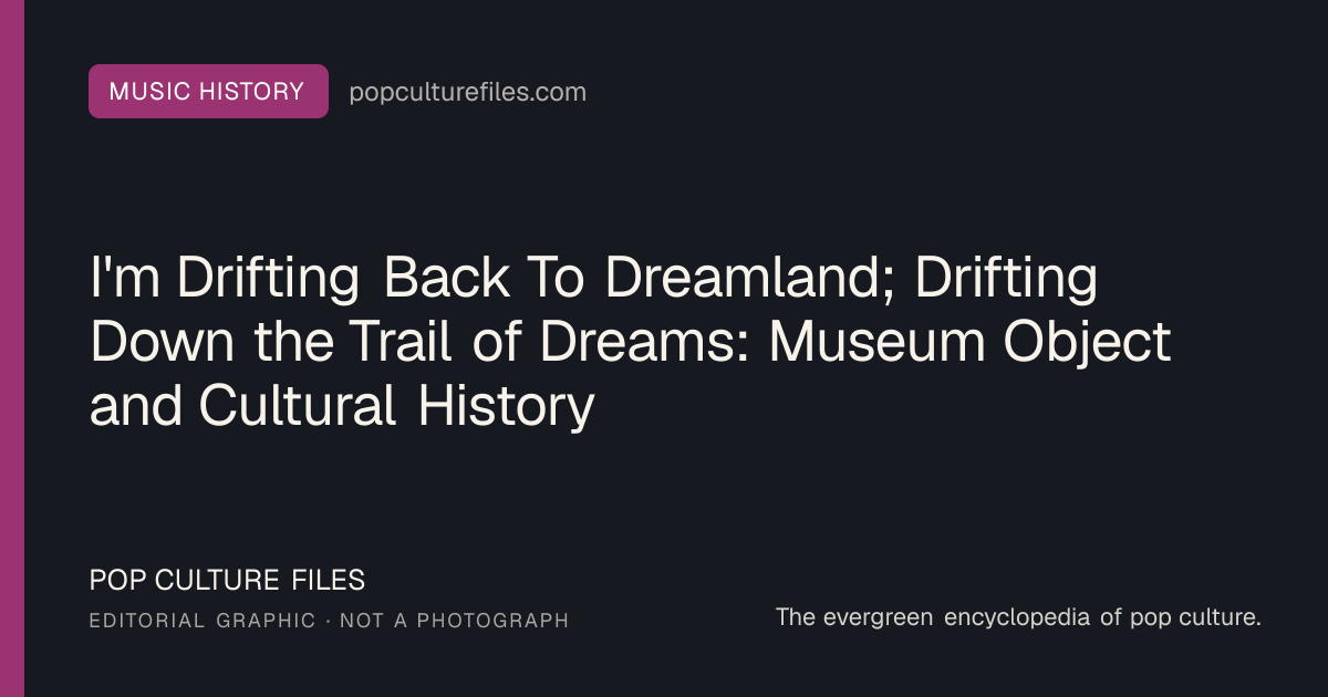Editorial graphic for: I'm Drifting Back To Dreamland; Drifting Down the Trail of Dreams: Museum Object and Cultural History