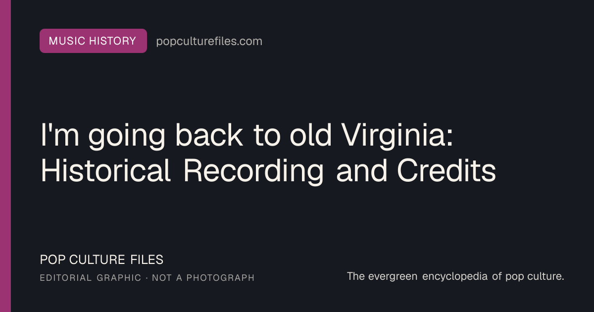 Editorial graphic for: I'm going back to old Virginia: Historical Recording and Credits
