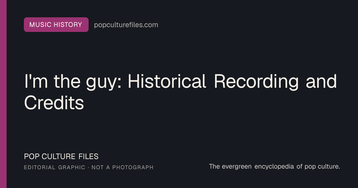 Editorial graphic for: I'm the guy: Historical Recording and Credits