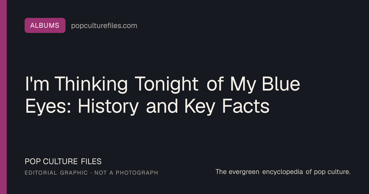 Editorial graphic for: I'm Thinking Tonight of My Blue Eyes: History and Key Facts
