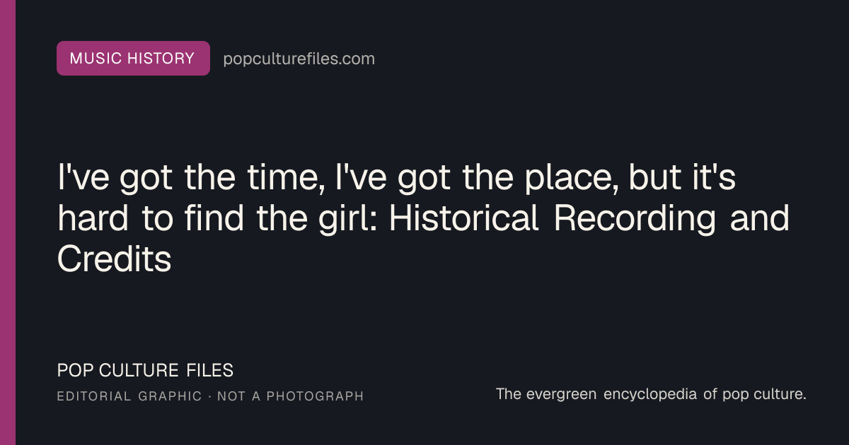 Editorial graphic for: I've got the time, I've got the place, but it's hard to find the girl: Historical Recording and Credits