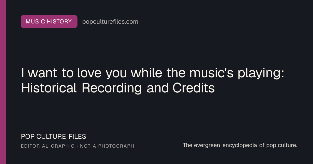 Editorial graphic for: I want to love you while the music's playing: Historical Recording and Credits