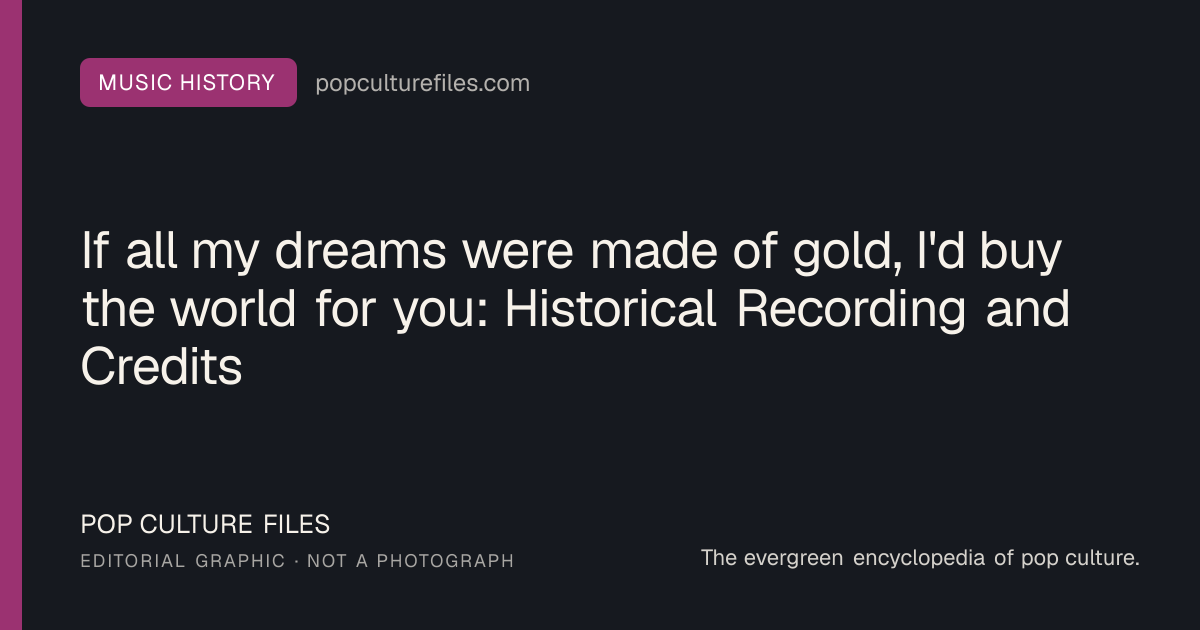 Editorial graphic for: If all my dreams were made of gold, I'd buy the world for you: Historical Recording and Credits