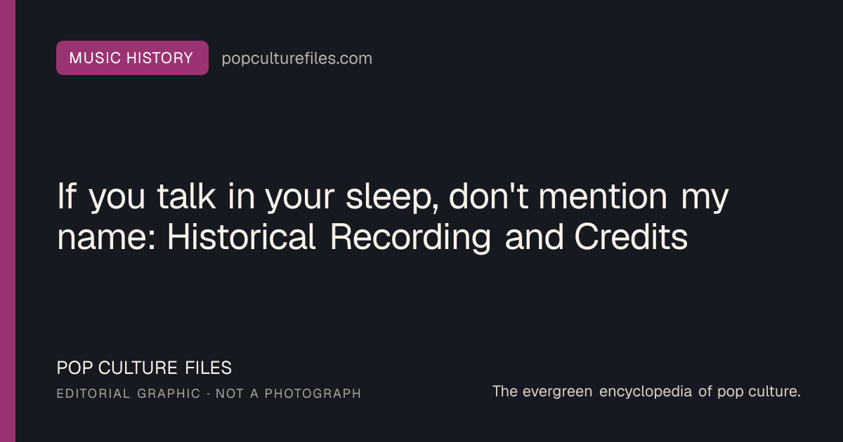 Editorial graphic for: If you talk in your sleep, don't mention my name: Historical Recording and Credits
