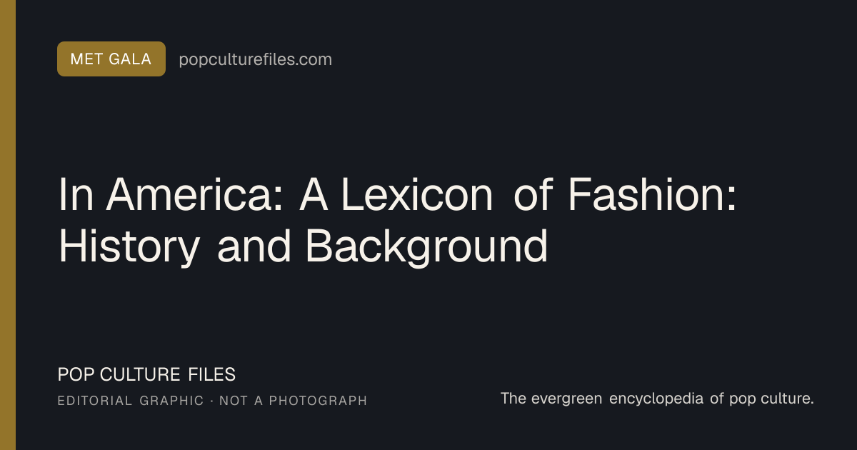 Editorial graphic for: In America: A Lexicon of Fashion: History and Background