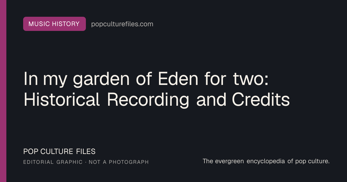 Editorial graphic for: In my garden of Eden for two: Historical Recording and Credits