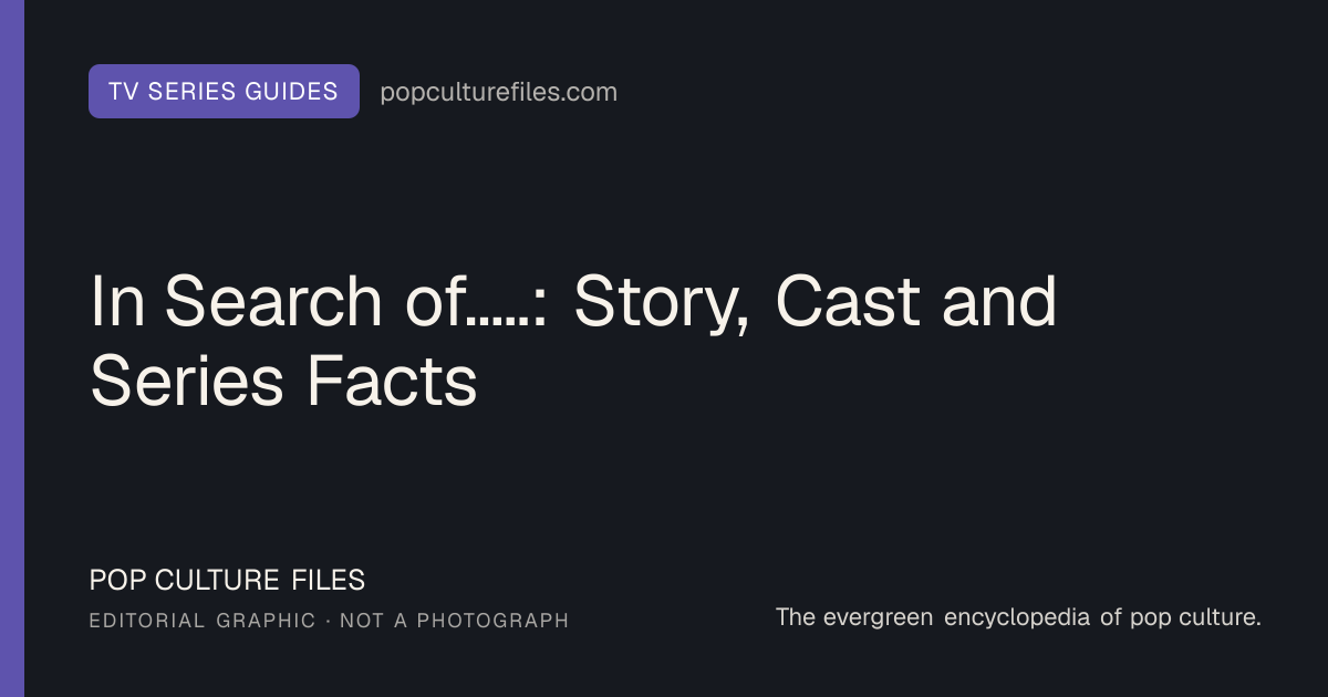 Editorial graphic for: In Search of.....: Story, Cast and Series Facts