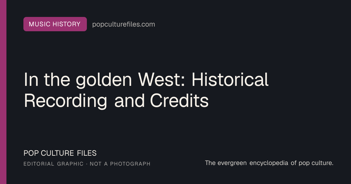Editorial graphic for: In the golden West: Historical Recording and Credits