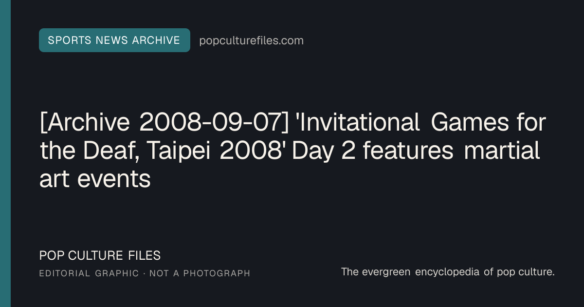 Editorial graphic for: [Archive 2008-09-07] 'Invitational Games for the Deaf, Taipei 2008' Day 2 features martial art events