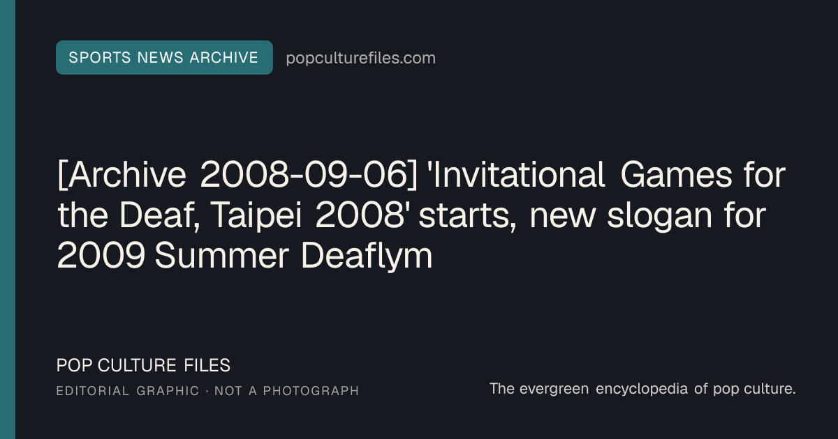 Editorial graphic for: [Archive 2008-09-06] 'Invitational Games for the Deaf, Taipei 2008' starts, new slogan for 2009 Summer Deaflympics unveiled
