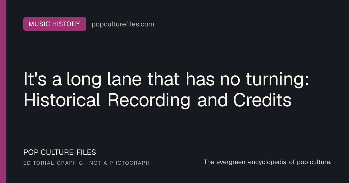 Editorial graphic for: It's a long lane that has no turning: Historical Recording and Credits