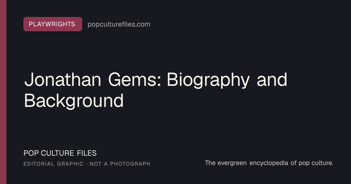 Editorial graphic for: Jonathan Gems: Biography and Background