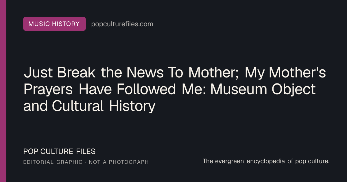 Editorial graphic for: Just Break the News To Mother; My Mother's Prayers Have Followed Me: Museum Object and Cultural History