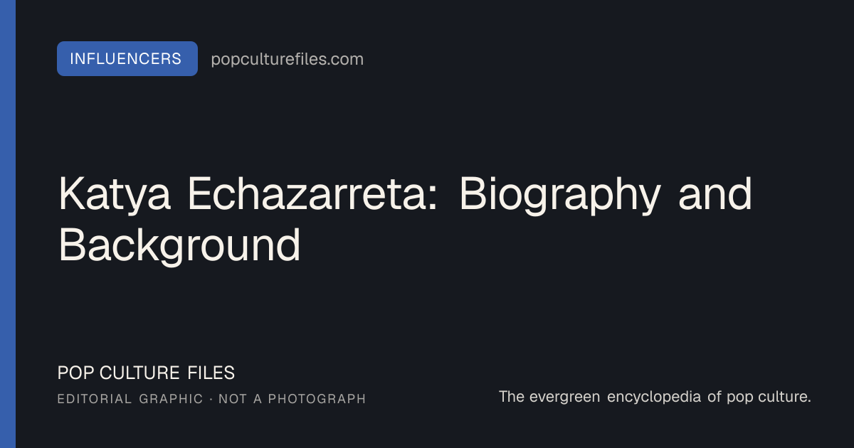 Editorial graphic for: Katya Echazarreta: Biography and Background