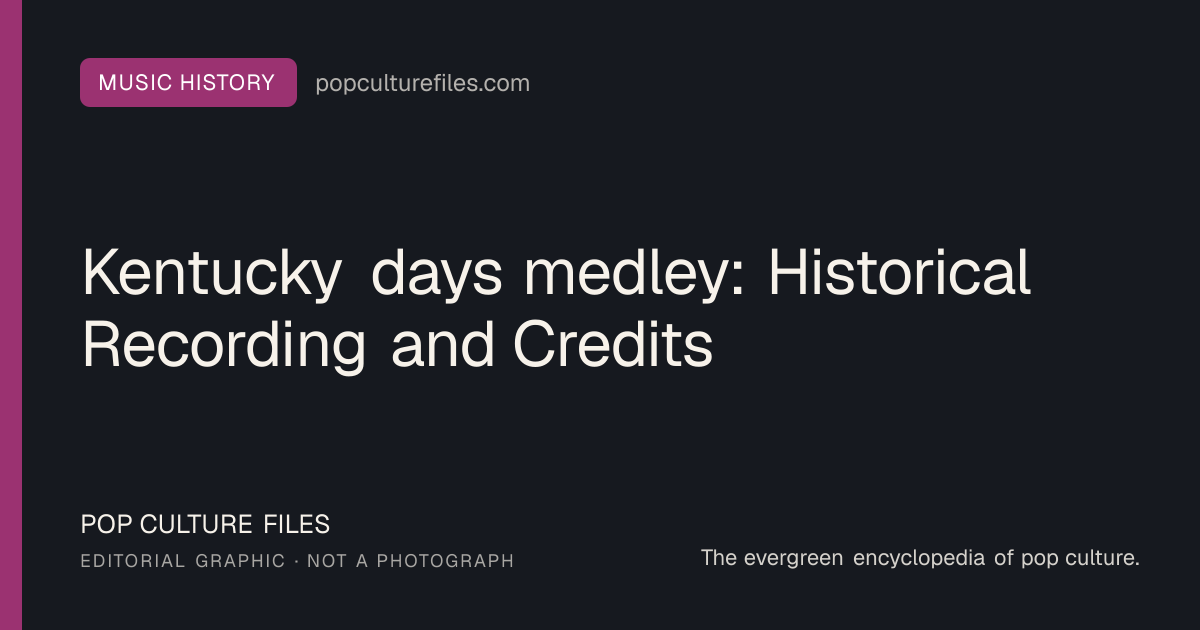 Editorial graphic for: Kentucky days medley: Historical Recording and Credits