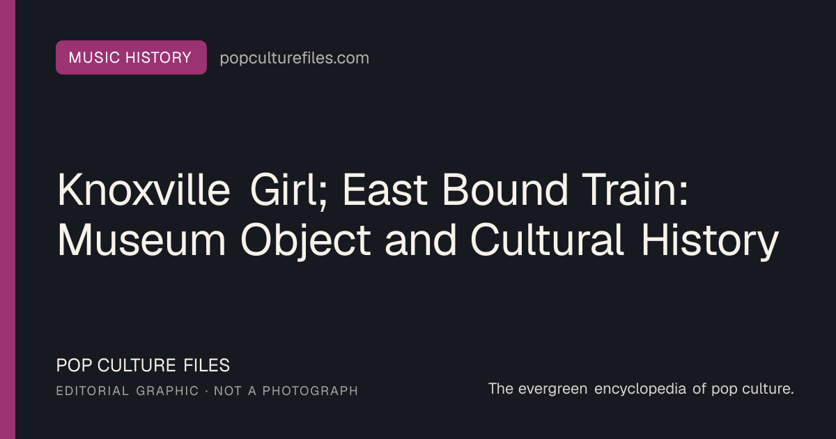 Editorial graphic for: Knoxville Girl; East Bound Train: Museum Object and Cultural History