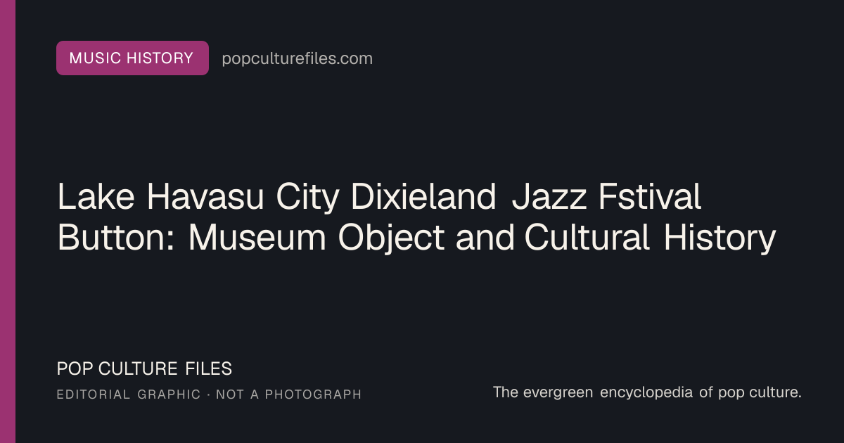 Editorial graphic for: Lake Havasu City Dixieland Jazz Fstival Button: Museum Object and Cultural History