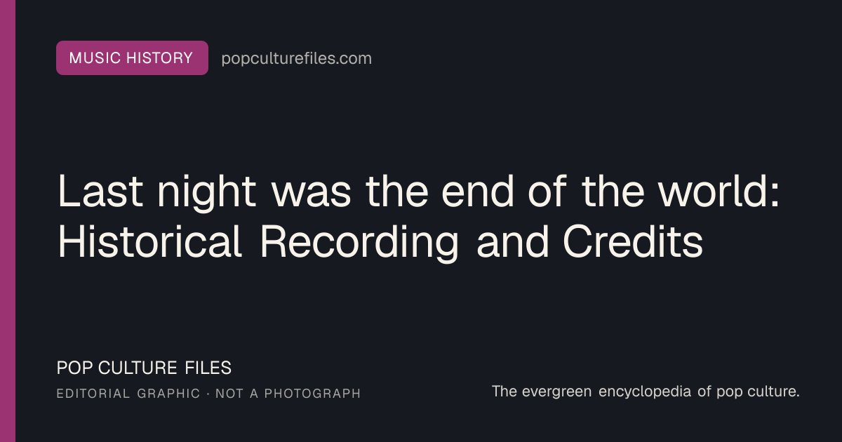 Editorial graphic for: Last night was the end of the world: Historical Recording and Credits