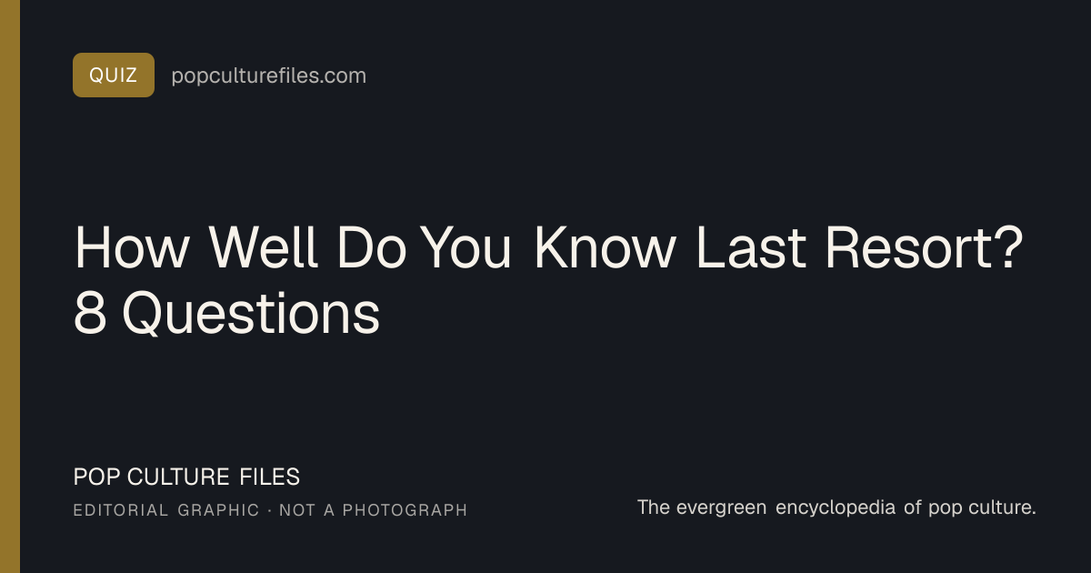 Editorial graphic for: How Well Do You Know Last Resort? 8 Questions