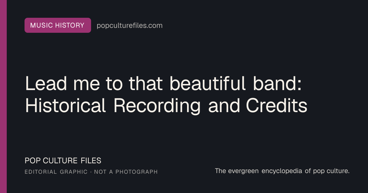 Editorial graphic for: Lead me to that beautiful band: Historical Recording and Credits