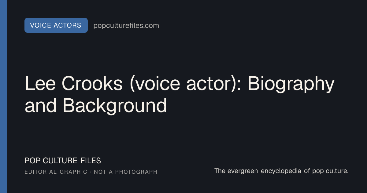 Editorial graphic for: Lee Crooks (voice actor): Biography and Background