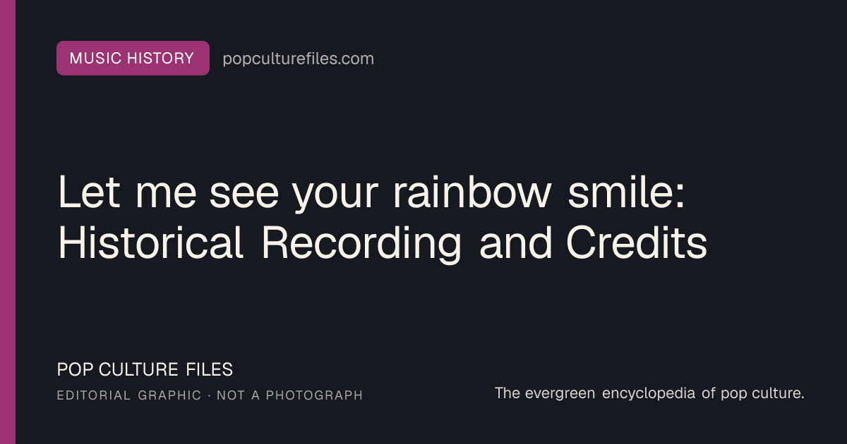 Editorial graphic for: Let me see your rainbow smile: Historical Recording and Credits
