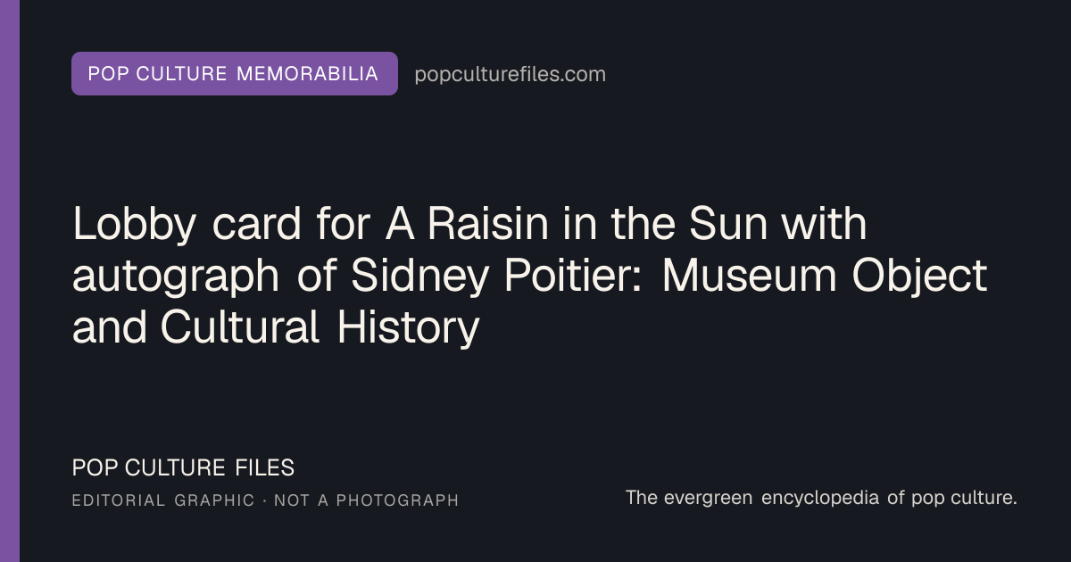 Editorial graphic for: Lobby card for A Raisin in the Sun with autograph of Sidney Poitier: Museum Object and Cultural History