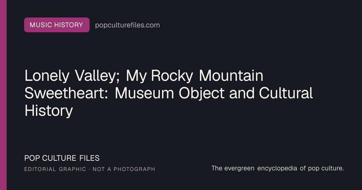 Editorial graphic for: Lonely Valley; My Rocky Mountain Sweetheart: Museum Object and Cultural History