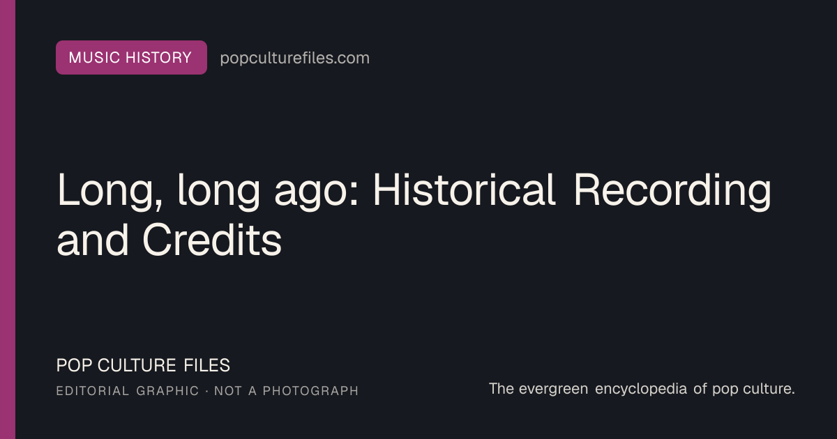 Editorial graphic for: Long, long ago: Historical Recording and Credits