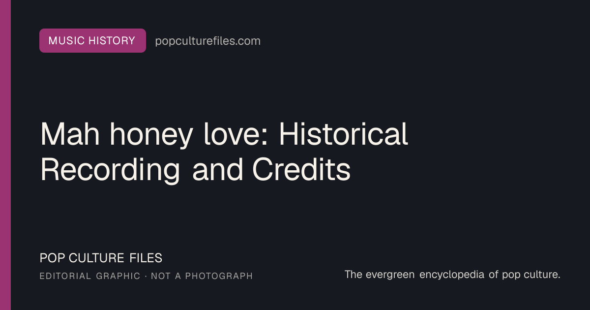Editorial graphic for: Mah honey love: Historical Recording and Credits