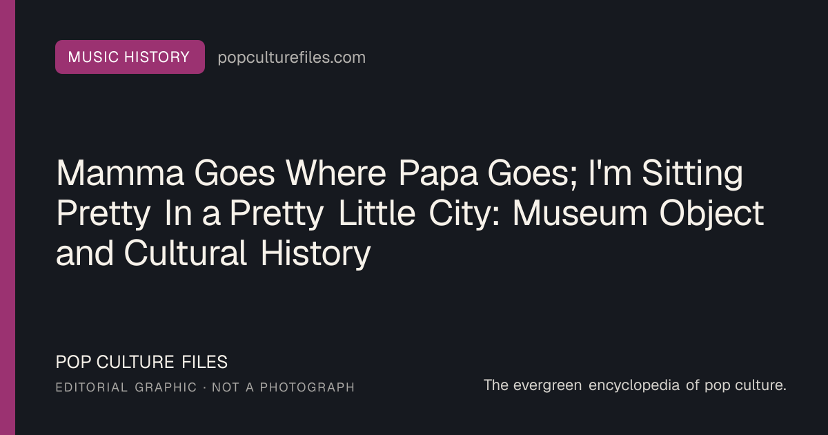 Editorial graphic for: Mamma Goes Where Papa Goes; I'm Sitting Pretty In a Pretty Little City: Museum Object and Cultural History
