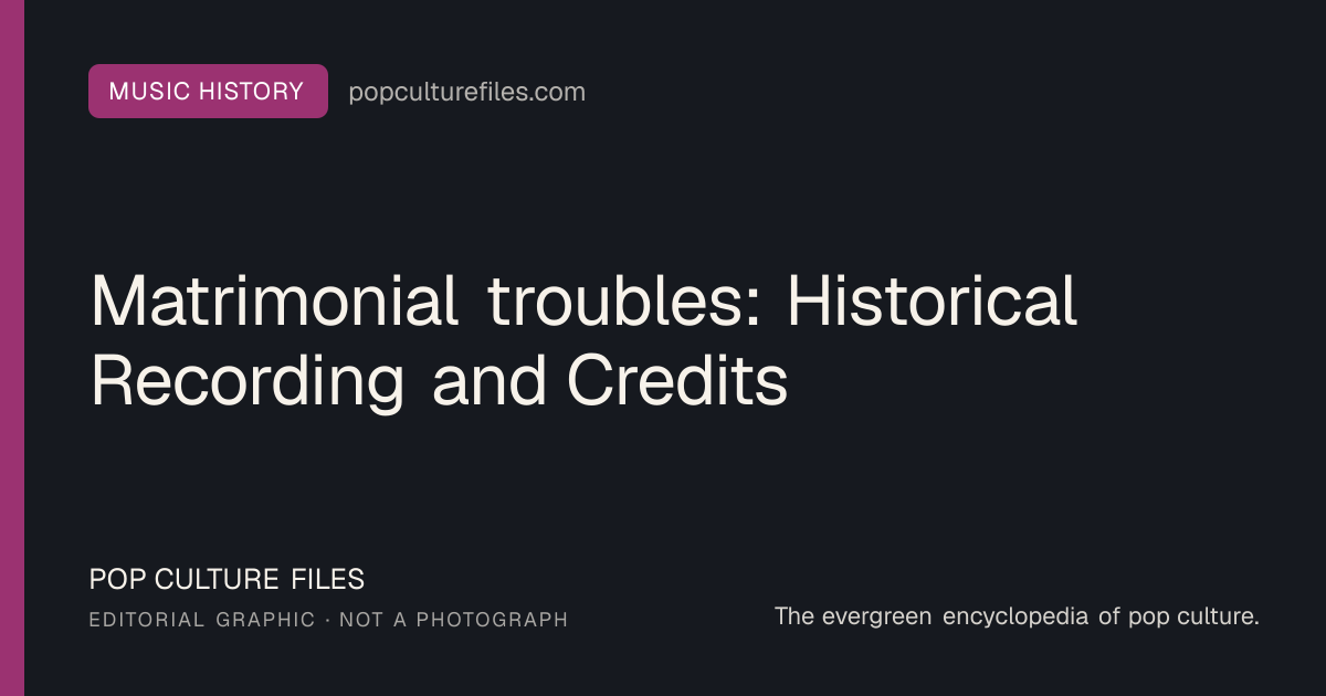 Editorial graphic for: Matrimonial troubles: Historical Recording and Credits