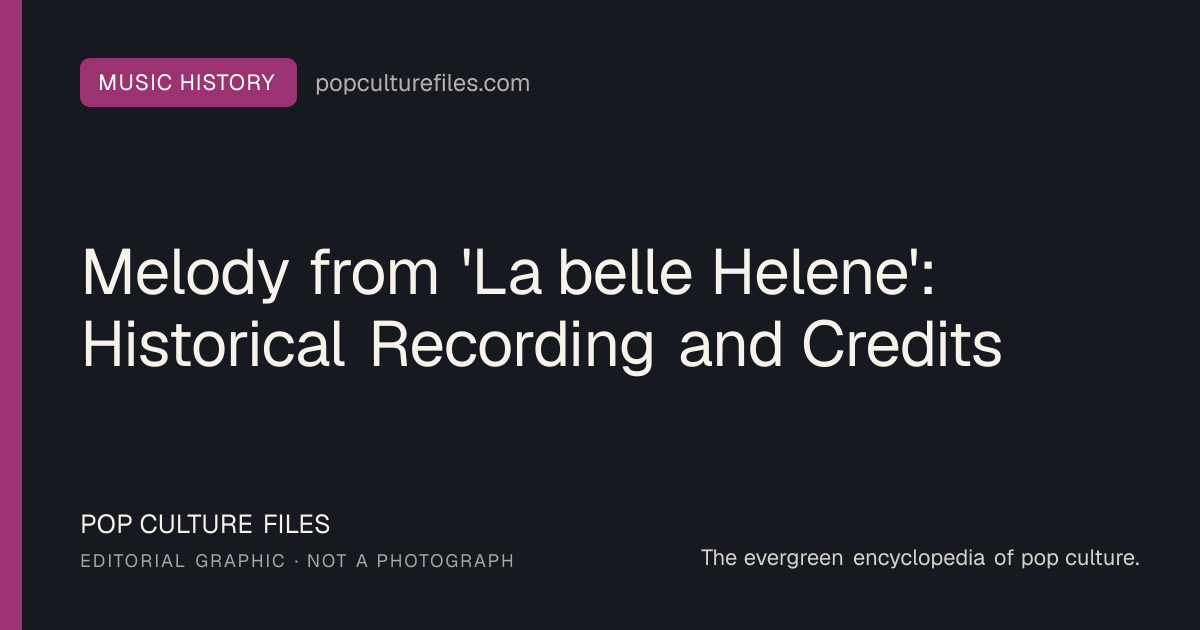 Editorial graphic for: Melody from 'La belle Helene': Historical Recording and Credits