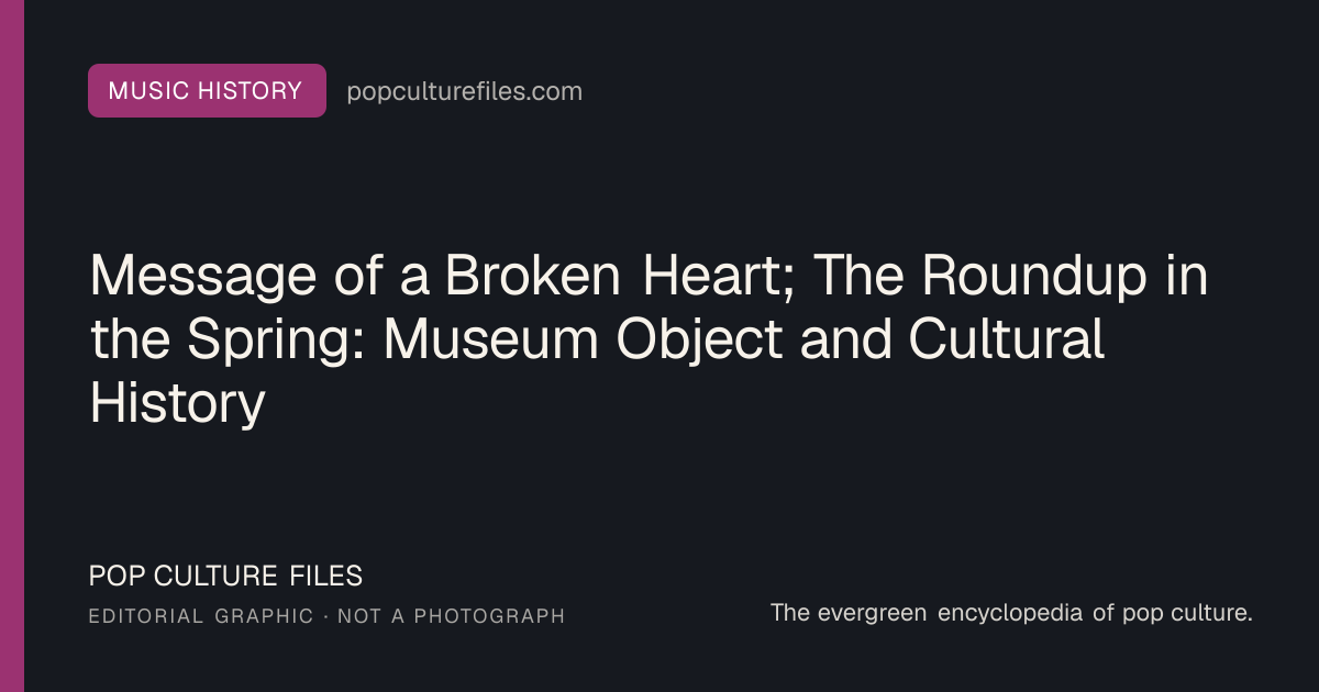 Editorial graphic for: Message of a Broken Heart; The Roundup in the Spring: Museum Object and Cultural History
