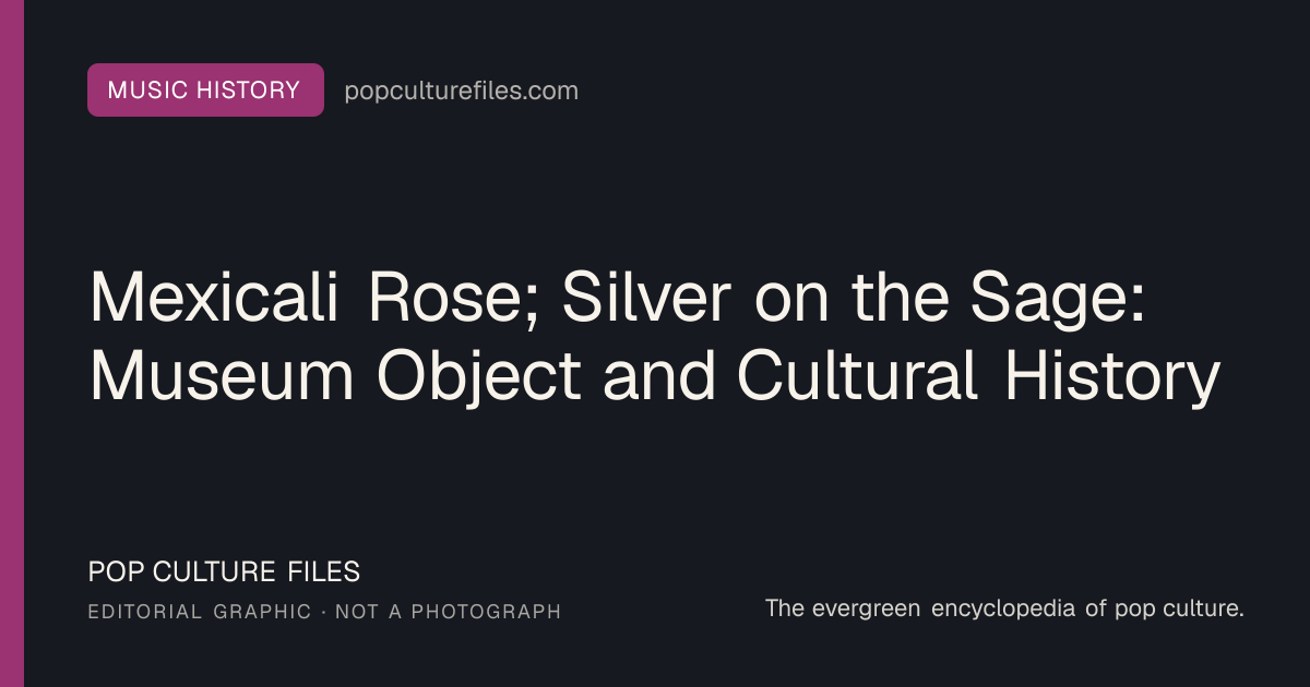Editorial graphic for: Mexicali Rose; Silver on the Sage: Museum Object and Cultural History