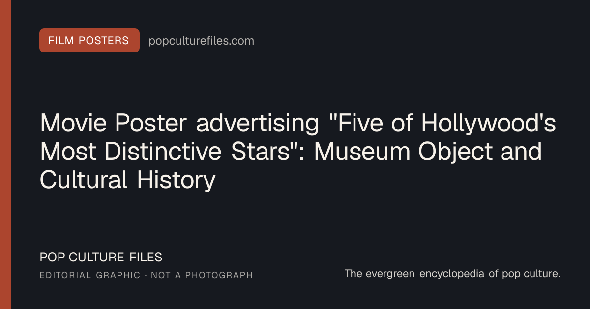 Editorial graphic for: Movie Poster advertising "Five of Hollywood's Most Distinctive Stars": Museum Object and Cultural History