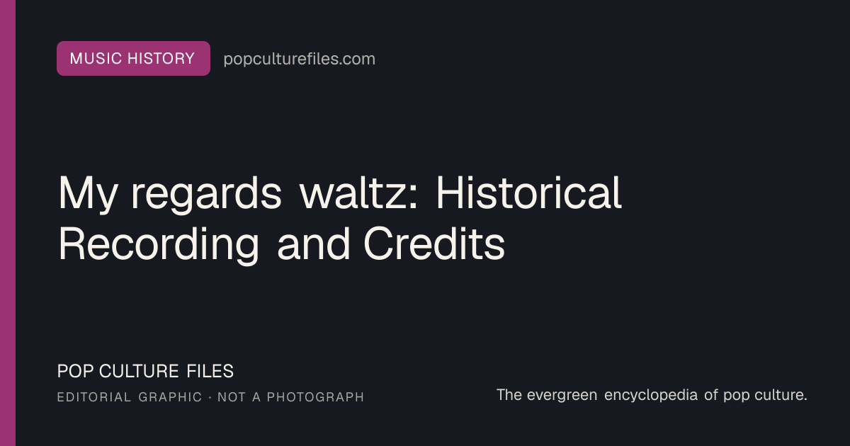 Editorial graphic for: My regards waltz: Historical Recording and Credits