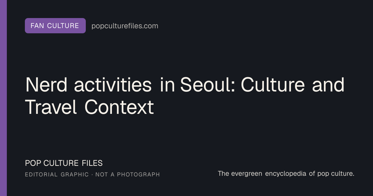 Editorial graphic for: Nerd activities in Seoul: Culture and Travel Context