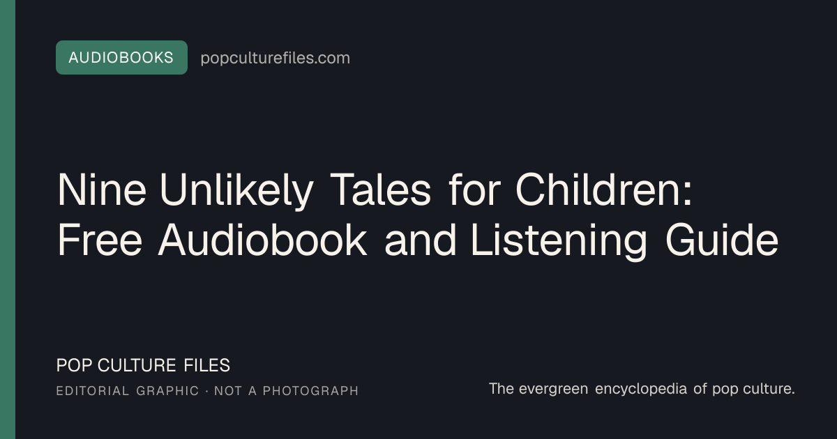Editorial graphic for: Nine Unlikely Tales for Children: Free Audiobook and Listening Guide