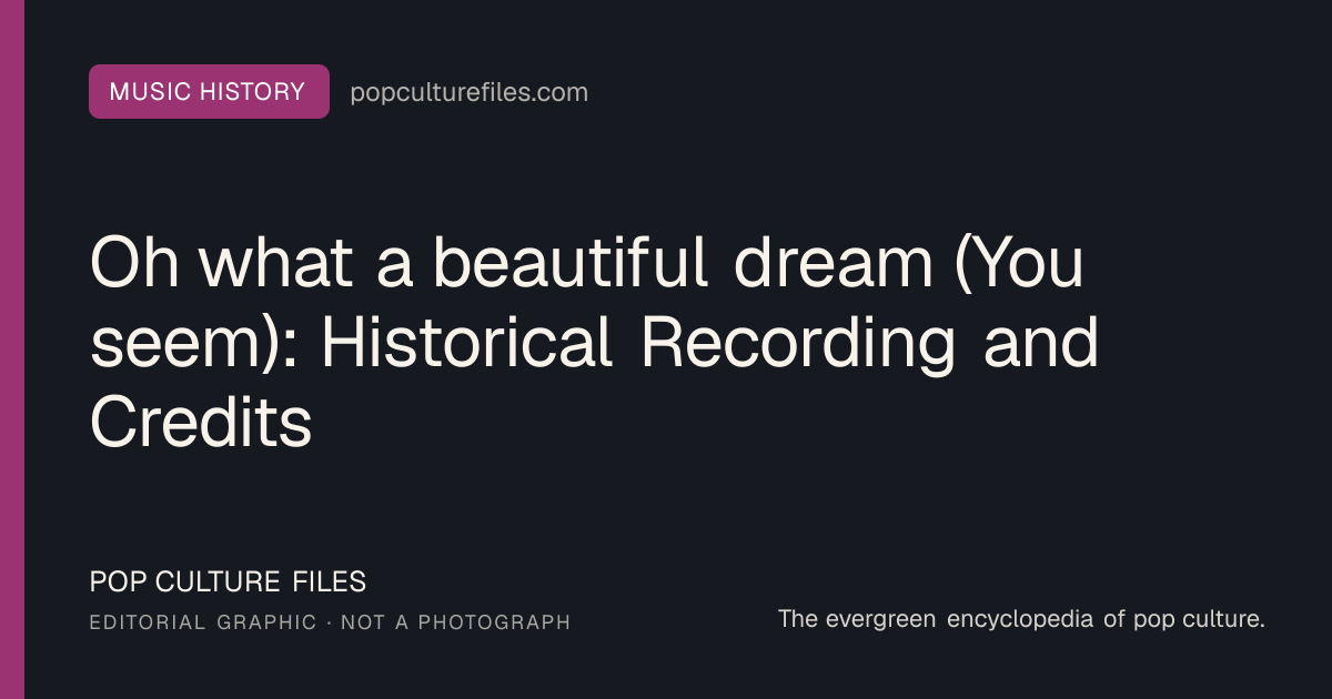 Editorial graphic for: Oh what a beautiful dream (You seem): Historical Recording and Credits