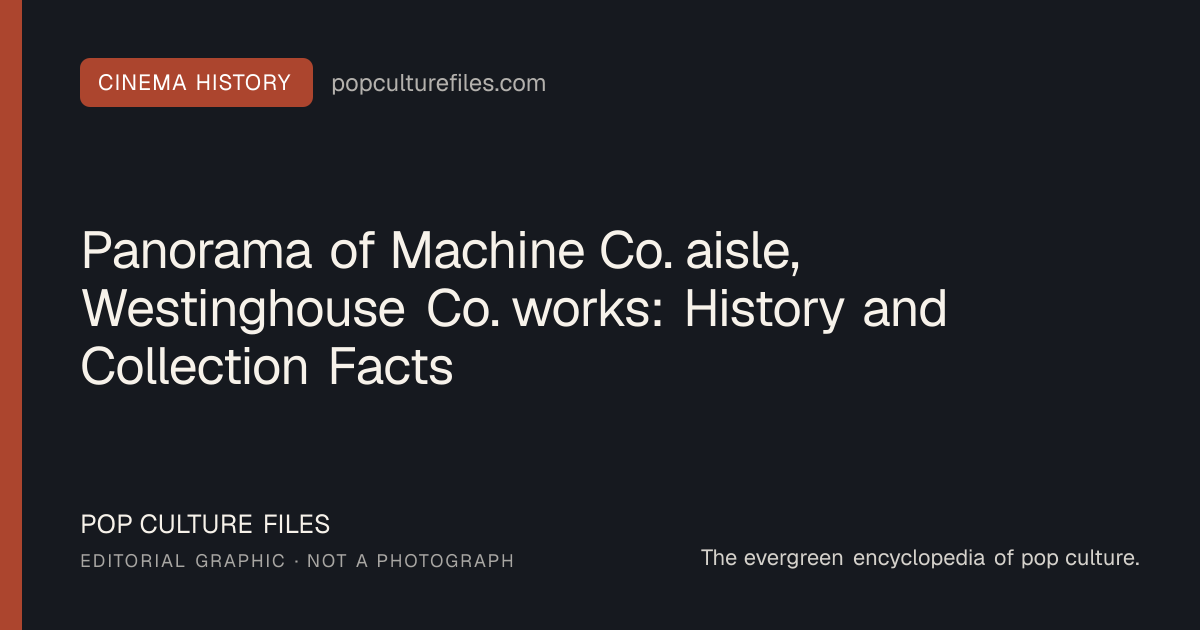Editorial graphic for: Panorama of Machine Co. aisle, Westinghouse Co. works: History and Collection Facts