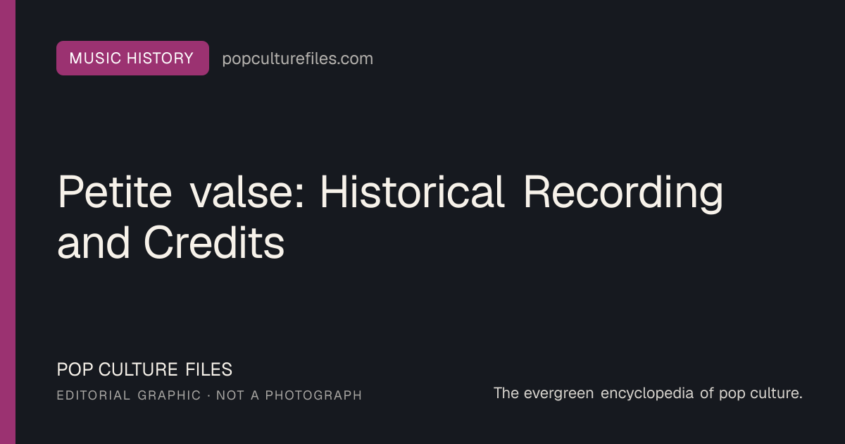 Editorial graphic for: Petite valse: Historical Recording and Credits