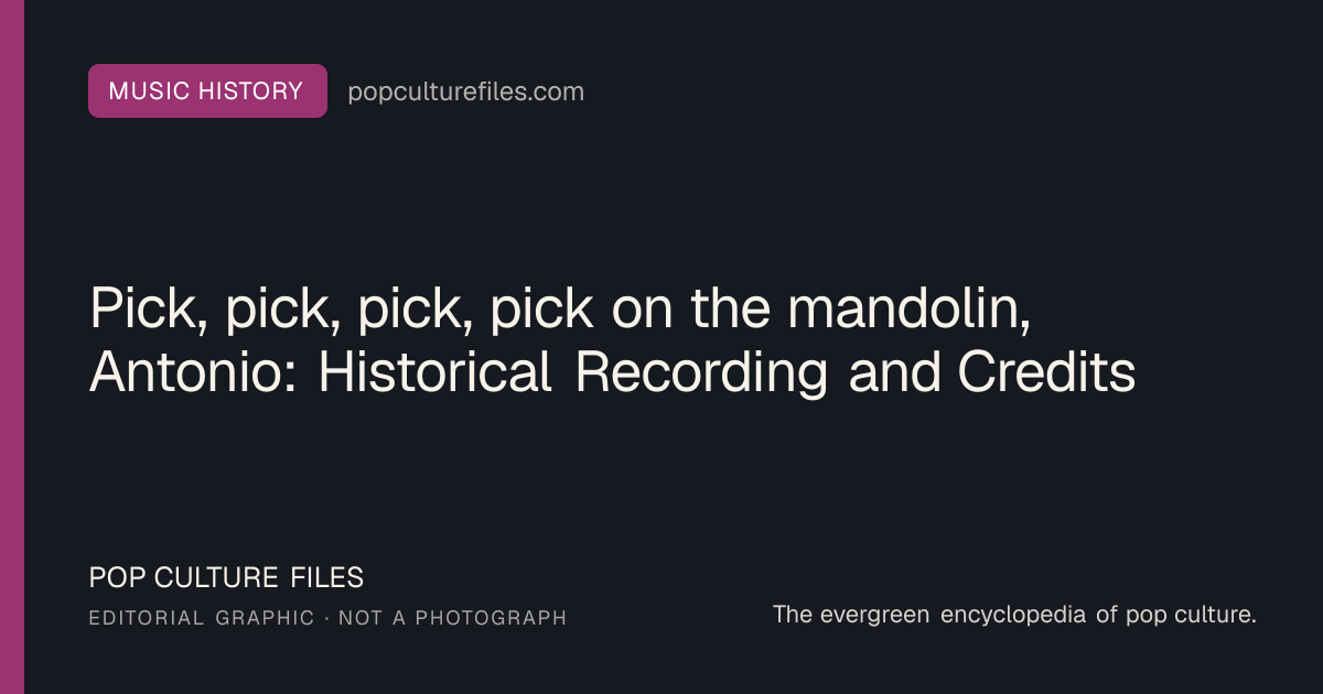 Editorial graphic for: Pick, pick, pick, pick on the mandolin, Antonio: Historical Recording and Credits