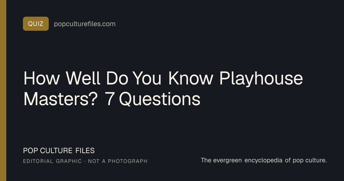 Playhouse Masters Quiz: 7 Questions and Answers | Pop Culture Files