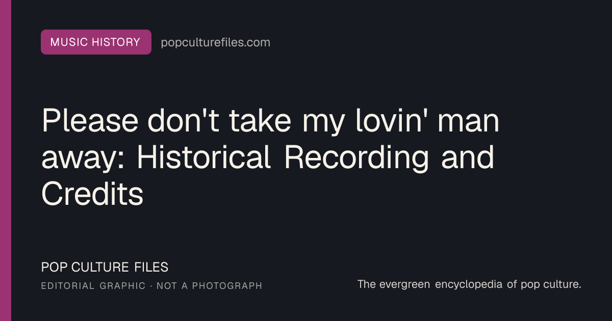 Editorial graphic for: Please don't take my lovin' man away: Historical Recording and Credits