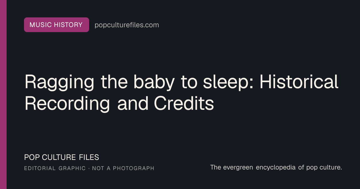 Editorial graphic for: Ragging the baby to sleep: Historical Recording and Credits