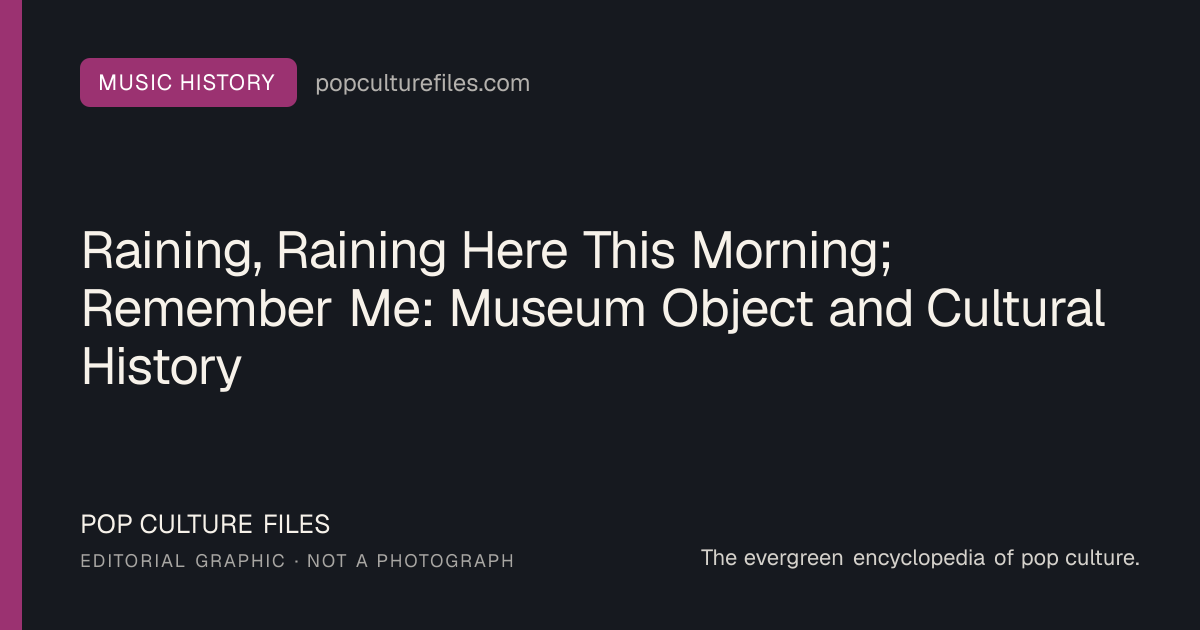 Editorial graphic for: Raining, Raining Here This Morning; Remember Me: Museum Object and Cultural History