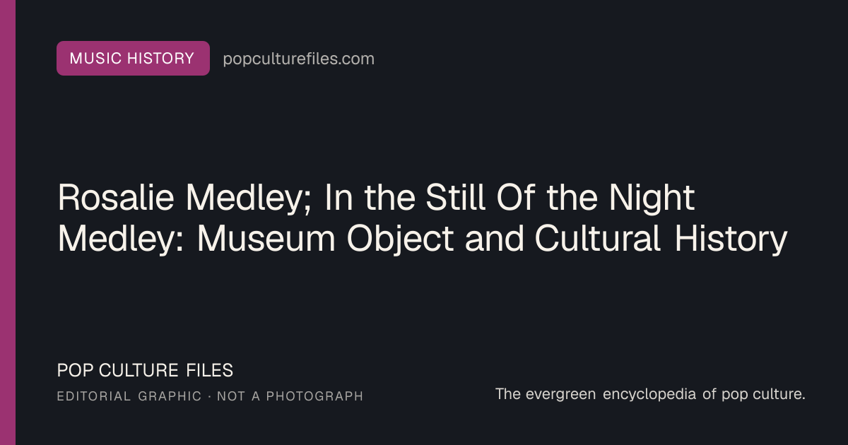 Editorial graphic for: Rosalie Medley; In the Still Of the Night Medley: Museum Object and Cultural History